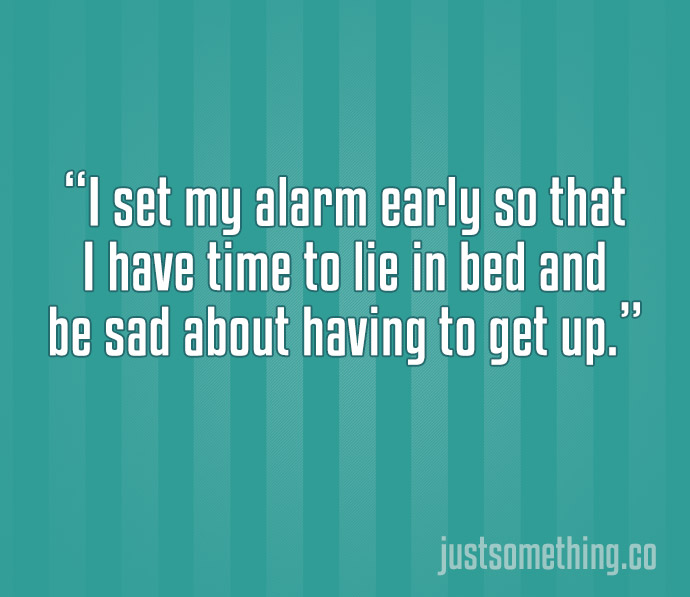 24 Hilariously Relatable Quotes That Perfectly Sum Up Life. #8 Is So